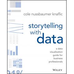 Storytelling with Data A Data Visualization Guide for Business Professionals Paperback – Illustrated, Nov. 2 2015